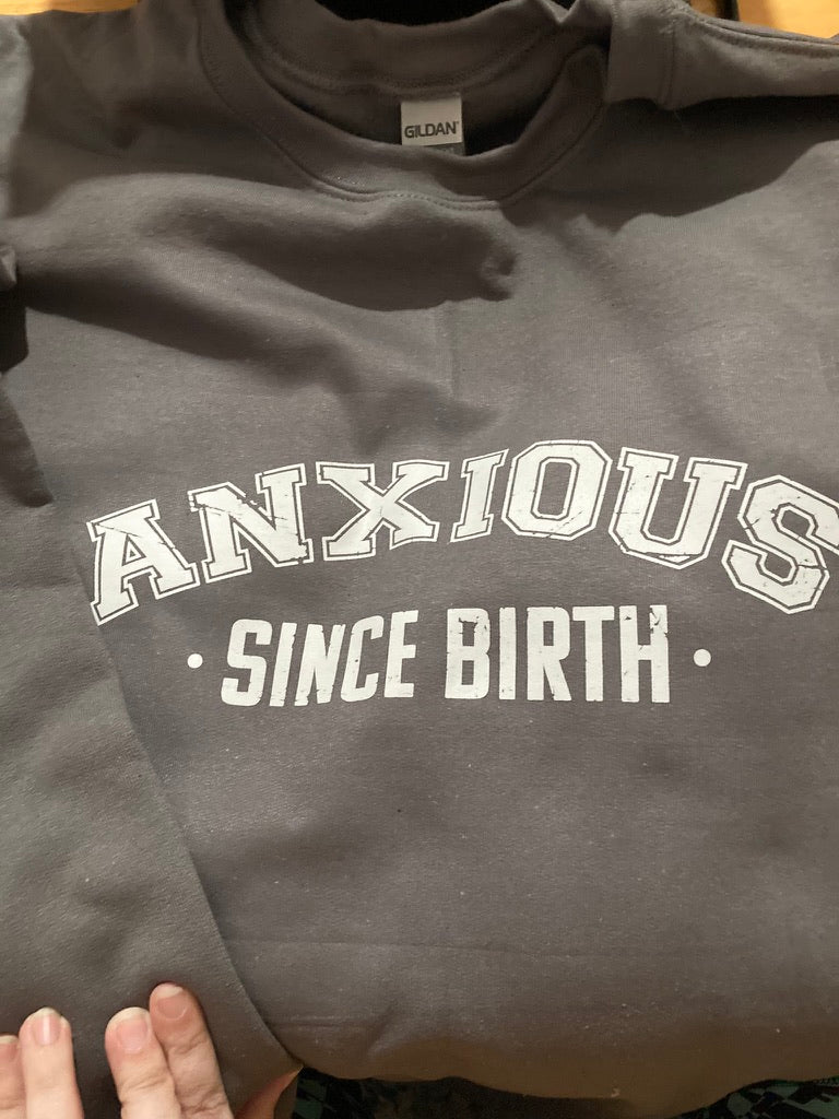 Anxious Since Birth Crewneck Sweatshirt