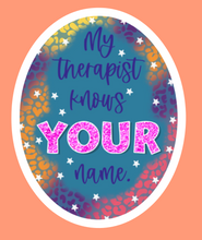 Load image into Gallery viewer, My Therapist Knows Your Name Sticker
